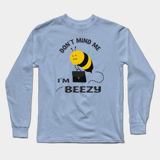 Don't Mind Me i'm Beezy Long Sleeve T-Shirt by Marzuqi che rose